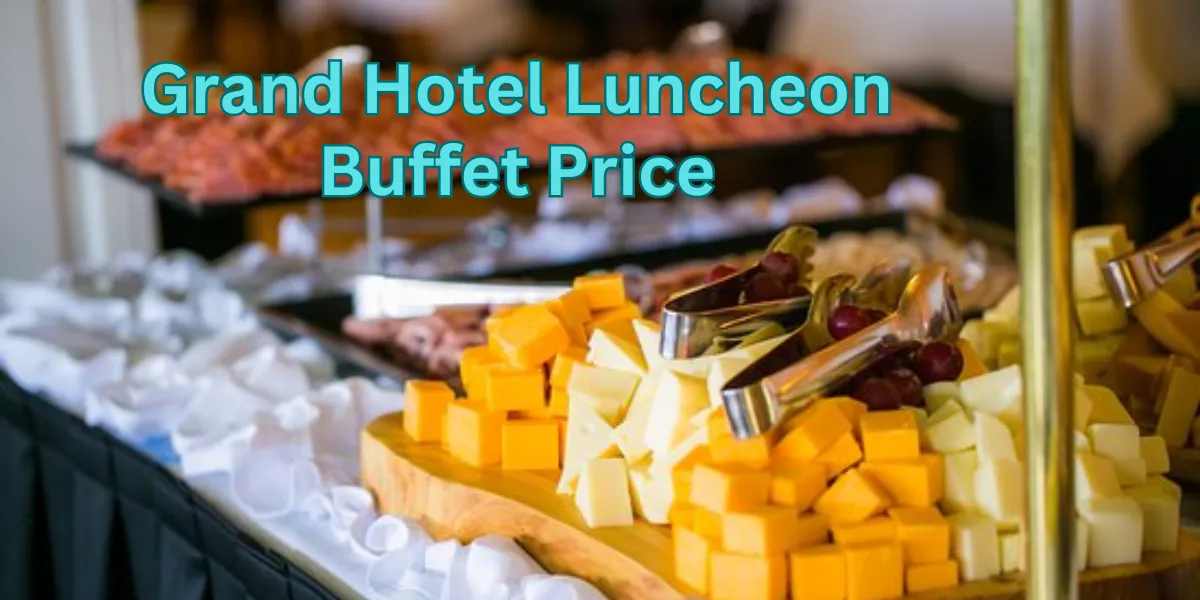 Grand Hotel Luncheon Buffet Price