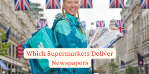 Which Supermarkets Deliver Newspapers